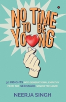 No Time to Be Young: 30 Insights into Generational Empathy from the Seenager, Senior Teenager 1648998852 Book Cover