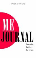 ME JOURNAL: Breathe. Reflect. Be true. 1764108612 Book Cover