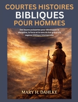 COURTES HISTOIRES BIBLIQUES POUR HOMMES: Des leçons puissantes pour développer la discipline, la force et le sens du but grâce à la sagesse biblique intemporelle (French Edition) B0GWTNKJY4 Book Cover