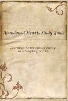 Abandoned Hearts Study Guide: Learning the Benefits of Purity in a Tempting World 098890022X Book Cover