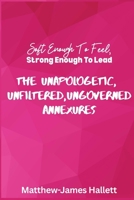 Soft Enough to Feel Strong Enough to Lead: The Unapologetic Unfiltered and Ungoverned Annexures B0G64494VT Book Cover