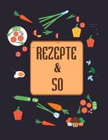 Rezepte & So: Rezeptbuch fr deine Lieblingsgerichte - Zum Selberschreiben mit praktischer Vorlage und Inhaltsverzeichnis 1082526924 Book Cover