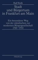 Stadt und Burgertum in Frankfurt am Main: Ein besonderer Weg von der standischen zur modernen Burgergesellschaft, 1760-1914 (Stadt und Burgertum) 348656188X Book Cover