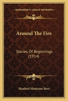 Around The Fire: Stories Of Beginnings 1143979745 Book Cover