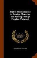 Sights and Thoughts in Foreign Churches and Among Foreign Peoples; Volume 1 1143850114 Book Cover