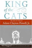 King of the Cats: The Life and Times of Adam Clayton Powell, Jr. 0060842415 Book Cover