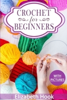 Crochet For Beginners: A Complete and Step by Step Guide to Learn Crocheting the Quick & Easy Way 1705938140 Book Cover