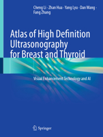 Atlas of High Definition Ultrasonography for Breast and Thyroid: Visual Enhancement Technology and AI 9819200768 Book Cover