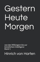 Gestern Heute Morgen: von den Wikingern bis zur künstlichen Intelligenz Band 1 B08P1FC9J7 Book Cover