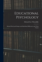 Educational Psychology: Mental Work and Fatique and Individual Differences and Their Causes 1017960631 Book Cover
