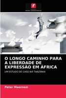 O LONGO CAMINHO PARA A LIBERDADE DE EXPRESSÃO EM ÁFRICA: UM ESTUDO DE CASO NA TANZÂNIA 6203679763 Book Cover