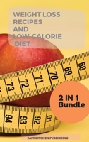 WEIGHT LOSS RECIPES And LOW-CALORIE DIET 2 in 1 Bundle 1801974039 Book Cover
