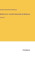 Bulletin de la Société industrielle de Mulhouse: Tome 30 3382722593 Book Cover
