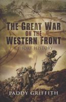 The Great War on the Western Front: A Short History 1844157644 Book Cover