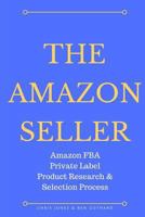 The Amazon Seller: Amazon Fba Private Label Product Research & Selection Process 194694100X Book Cover