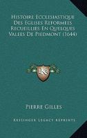 Histoire Ecclesiastique Des Eglises Reformees Recueillies En Quelques Valees De Piedmont (1644) 1166069540 Book Cover