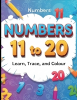 NUMBERS 11 to 20: Learn Trace and Colour B0FQNZM5HL Book Cover