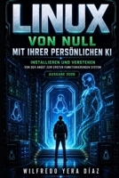Linux von Null mit Ihrer persönlichen KI: Installieren und Verstehen: Von der Angst zum ersten funktionierenden System (German Edition) B0H8C5T4RQ Book Cover