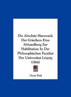 Die Absolute Harmonik Der Griechen: Eine Abhandlung Zur Habilitation In Der Philosophischen Facultat Der Universitat Leipzig (1866) 1275760295 Book Cover