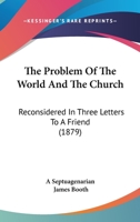 The Problem Of The World And The Church: Reconsidered In Three Letters To A Friend 1104503123 Book Cover