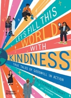 Let's Fill This World with Kindness: True Tales of Goodwill in Action 0500653100 Book Cover