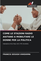 COME LE STAZIONI RADIO AIUTANO A MOBILITARE LE DONNE PER LA POLITICA: Valutazione di Sun Rays 103.1 FM, Konshisha (Italian Edition) 6208670586 Book Cover