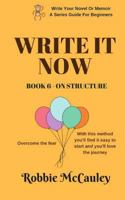Write It Now. Book 6 - On Structure: Overcome the Fear. with This Method You'll Find It Easy to Start and You'll Love the Journey. 1546982094 Book Cover
