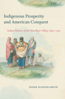 Indigenous Prosperity and American Conquest: Indian Women of the Ohio River Valley, 1690-1792 1469659166 Book Cover