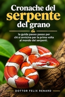Cronache del serpente del grano: la guida passo passo per chi si avvicina per la prima volta al mondo dei serpenti. (Italian Edition) B0HJJD9C8V Book Cover