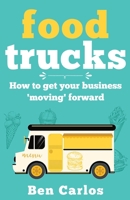 Food Trucks: How to get your business 'moving' forward 1399914758 Book Cover