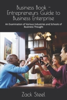 Business Book - Entrepreneurs Guide to Business Enterprise: An Examination of Various Industries and Schools of Business Thought 1726893332 Book Cover