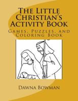 The Little Christian's Activity Book: Games, Puzzles, and Coloring Book 1475084846 Book Cover