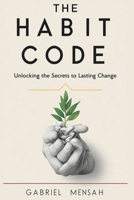 The Habit Code: Unlocking the Secrets to Lasting Change B0DRVX9B2M Book Cover