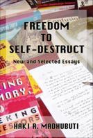Freedom to Self-Destruct: New and Selected Essays 0883782626 Book Cover