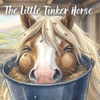 The Little Tinker Horse: A Sweet Children's Story About a Friendly Horse, Meadow Adventures, and a Cozy Stable Bedtime B0GSN6R3NM Book Cover