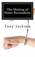 The Mating of Sister Bernadette: Partners in Procreation 1478151218 Book Cover