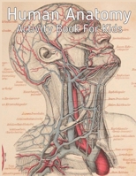 Human Anatomy Activity Book for Kids: An Amazing Inside-Out Tour of the Human Body (National Geographic Kids) - Bones, Muscles, Blood, Nerves and How ... Hands-On Fun for Grades K-3, Grades 4-7 B0932JCB33 Book Cover