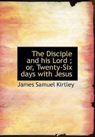 The Disciple and His Lord; Or, Twenty-Six Days with Jesus 0530645009 Book Cover