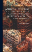 A Selection of Leading Cases on Real Property, Conveyancing, and the Construction of Wills and Deeds: With Notes 1021945412 Book Cover