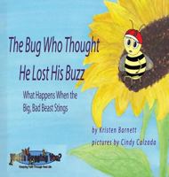The Bug Who Thought He Lost His Buzz: What Happens When The Big Bad Beast Stings 1732623600 Book Cover