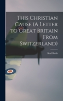This Christian Cause (A Letter to Great Britain From Switzerland) 1015171303 Book Cover