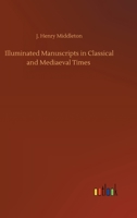 Illuminated Manuscripts in Classical and Mediaeval Times 3752418354 Book Cover
