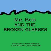 Mr. Bob and the Broken Glasses 1475063377 Book Cover