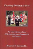 Crossing Division Street: An Oral History of the African-American Community in Orlando 1886104212 Book Cover