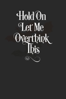 Hold On Let Me Overthink This: Journal / Notebook / Diary 120 Page Blank Lined Softcover book Funny Journal Gift 1660263700 Book Cover