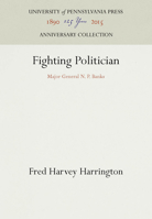 Fighting politician, Major General N. P. Banks 1512802603 Book Cover