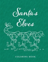 Santa's Elves Coloring Book: Adventures In Xmas Colors For Kids And Adults 167797706X Book Cover