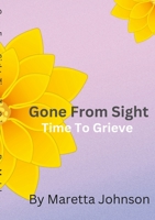 Gone From Sight: Time To Grieve 1312588225 Book Cover