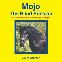 Mojo: The Blind Friesian 0741415623 Book Cover