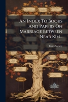 An Index To Books And Papers On Marriage Between Near Kin... 1274598796 Book Cover